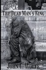 The Dead Man's King - John C. Wolfe - 9781837942107