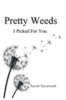 Pretty Weeds I Picked for You - Sarah Savannah - 9781837944279