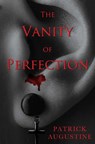 The Vanity of Perfection - Patrick Augustine - 9781837944798
