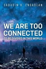 We are Too Connected to be Divided in this World - Sadudin B. Engadean - 9781837946389