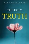 The Ugly Truth - Taylor Harris - 9781837949373