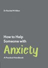 How to Help Someone with Anxiety - Rachel Allan - 9781837962587