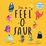 I'm a Feel-o-Saur - Lezlie Evans ; Kate Chappell - 9781837964222