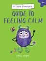A Little Monster’s Guide to Feeling Calm - Emily Snape - 9781837992102