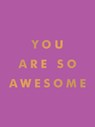 You Are So Awesome - Summersdale Publishers - 9781837993536