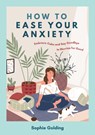 How to Ease Your Anxiety - Sophie Golding - 9781837993796