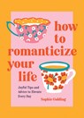 How to Romanticize Your Life - Sophie Golding - 9781837994663