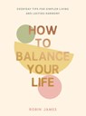 How to Balance Your Life - Robin James - 9781837995059
