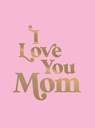 I Love You Mom - Summersdale Publishers - 9781837995431
