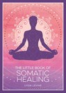 The Little Book of Somatic Healing - Lydia Levine - 9781837995516
