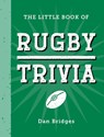The Little Book of Rugby Trivia - Dan Bridges - 9781837996698