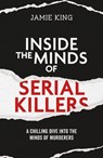 Inside the Minds of Serial Killers - Jamie King - 9781837996711
