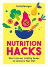 Nutrition Hacks - Emily Kerrigan - 9781837997428