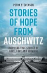 Stories of Hope from Auschwitz - Petra Stevenson - 9781837997633