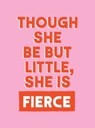 Though She Be But Little, She is Fierce - Summersdale Publishers - 9781837997657