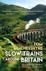 Slow Trains Around Britain - Tom Chesshyre - 9781837997848