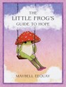 The Little Frog's Guide to Hope - Maybell Eequay - 9781837999088