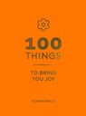 100 Things to Bring You Joy - Rowan Bailey - 9781837999910
