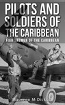 Pilots And Soldiers Of The Caribbean - Maureen M Dickson - 9781838012748