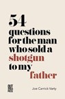 54 Questions for the Man Who Sold a Shotgun to my Father - Joe Carrick-Varty - 9781838021139