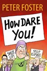 How Dare You! - FOSTER,  Peter - 9781838065508