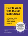 How to Work with the EU Institutions - Alan Hardacre - 9781838089818