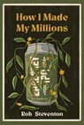 How I Made My Millions - Rob Steventon - 9781838118570
