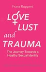 Love Lust and Trauma - Franz Ruppert - 9781838141905