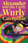 Alexander and the Curly Wurly Caterpillar - Christopher Quirk - 9781838171209