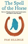 The Spell of the Horse - Pam Billinge - 9781838278670