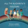 All The Rainbows Colours: A book about diversity, inclusion and belonging for little minds - Emma Ledden - 9781838289324
