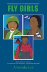 FLY GIRLS: Three Biographies of Female Aviation Pioneers - Amanda Epe - 9781838302511