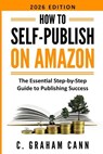 How to Self-Publish on Amazon - C Graham Cann - 9781838476984
