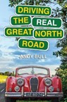 Driving the Real Great North Road - Andy Bull - 9781838489991
