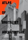 Atlas of Brutalist Architecture - Phaidon Editors - 9781838661908
