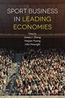 Sport Business in Leading Economies - Professor James J. (University of Georgia Zhang ; Professor Haiyan (Shanghai University of Sport Huang ; Professor John (University of North Texas Nauright - 9781838679231