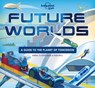 Lonely Planet Kids Future Worlds - Lonely Planet Kids ; Anna Claybourne - 9781838690625