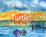 Caroline, The Painted Turtle - Jeanne McIntosh Rietzke - 9781838754921