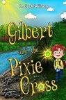 Gilbert and the Pixie Cross - A. Jack Wilson - 9781838756727