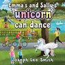 Emma's and Sally's Unicorn Can Dance - SMITH,  Joseph Lee - 9781838758011