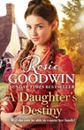 A Daughter's Destiny - Rosie Goodwin - 9781838773564