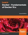 Learn Docker - Fundamentals of Docker 19.x - Gabriel N. Schenker - 9781838827472