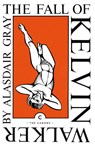 The Fall of Kelvin Walker - Alasdair Gray - 9781838853853