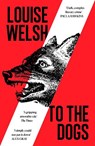 To the Dogs - Louise Welsh - 9781838859855