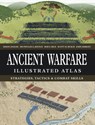 Ancient Warfare Illustrated Atlas: Strategies, Tactics & Combat Skills - Simon Anglim - 9781838866495