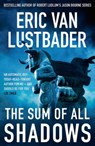 The Sum of All Shadows - Eric Van Lustbader - 9781838931902