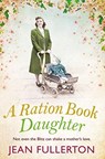 A Ration Book Daughter - Jean Fullerton - 9781838950927
