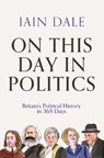 On This Day in Politics - Iain Dale - 9781838954758