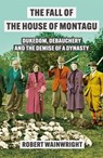 The Fall of the House of Montagu - Robert Wainwright - 9781838959555