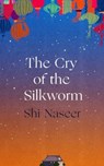 The Cry of the Silkworm - Shi Naseer - 9781838959692